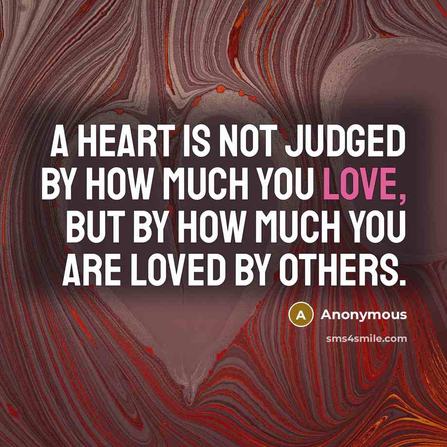 “A heart is not judged by how much you love,…” quote by Anonymous