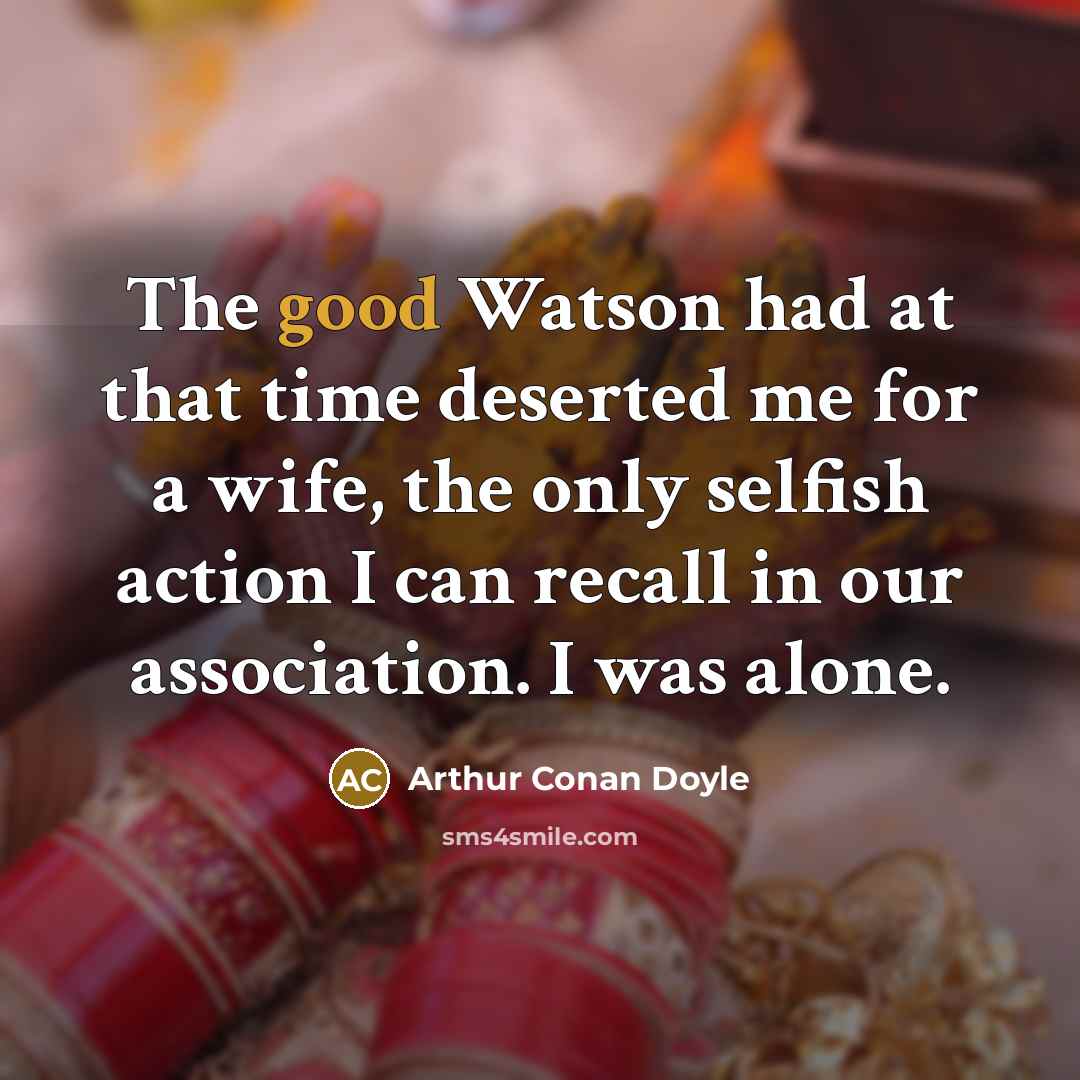“The good Watson had at that time deserted me for…” quote by Arthur Conan Doyle