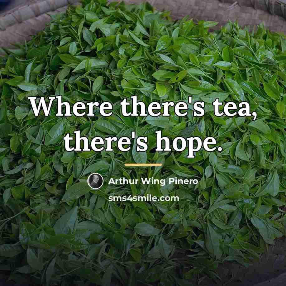 “Where there's tea, there's hope.…” quote by Arthur Wing Pinero