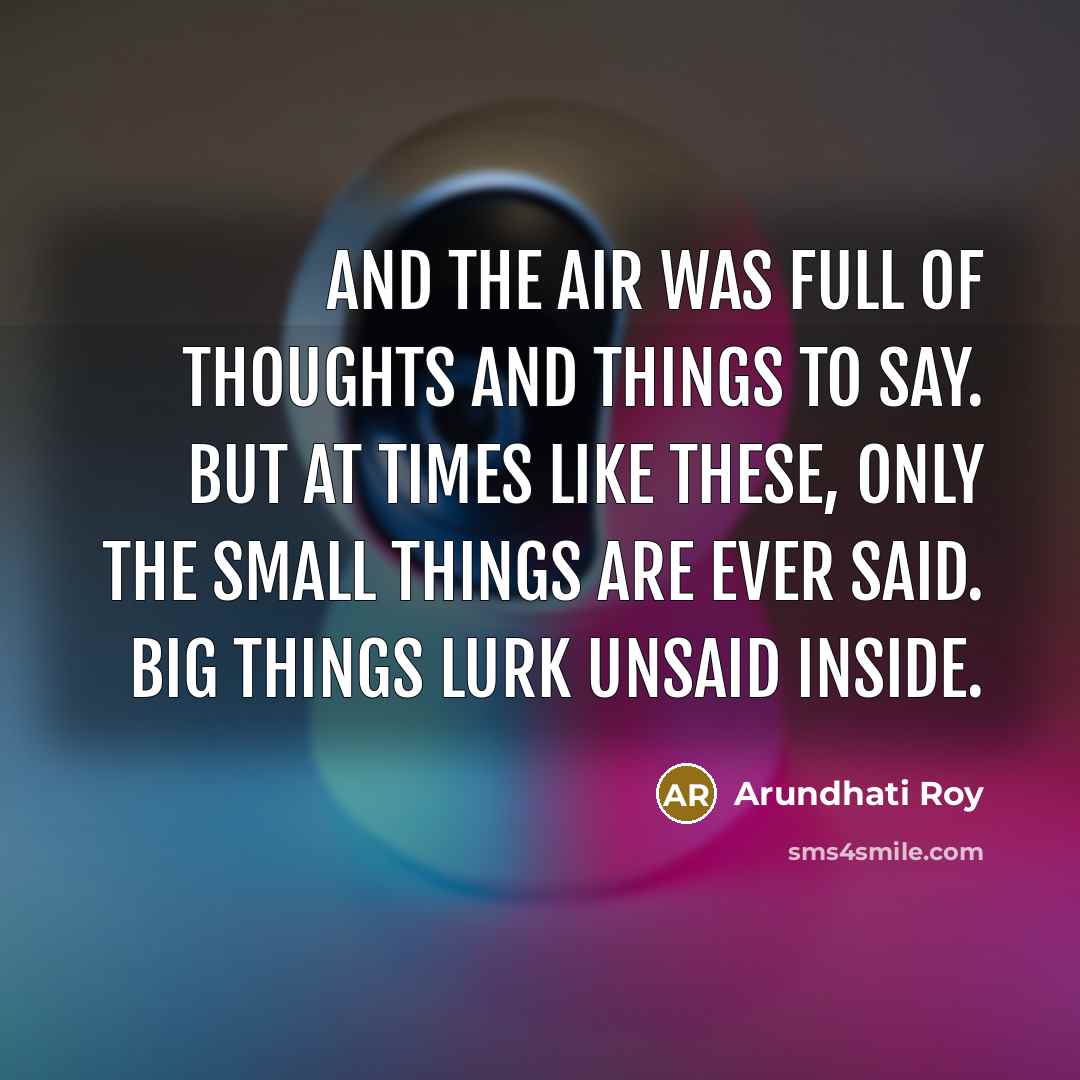 “And the air was full of Thoughts and Things to…” quote by Arundhati Roy