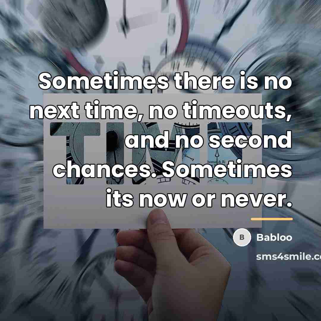 “Sometimes there is no next time, no timeouts, and no…” quote by Babloo