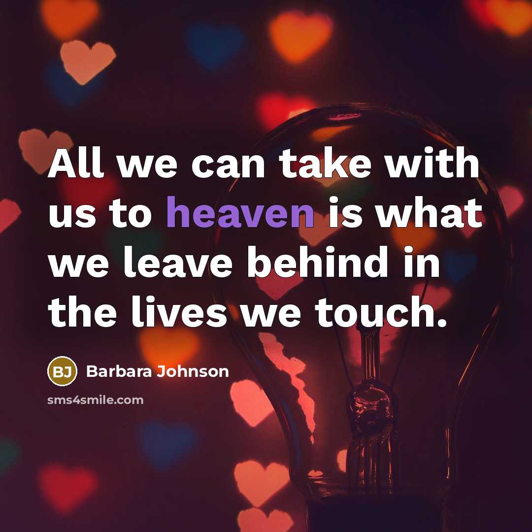 “All we can take with us to heaven is what…” quote by Barbara Johnson