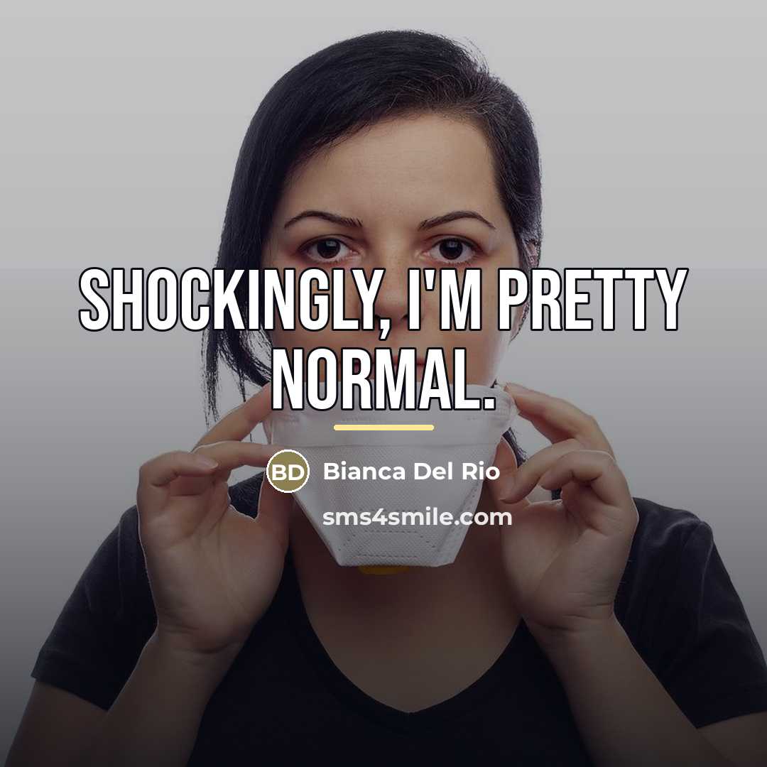 “Shockingly, I'm pretty normal.…” quote by Bianca Del Rio