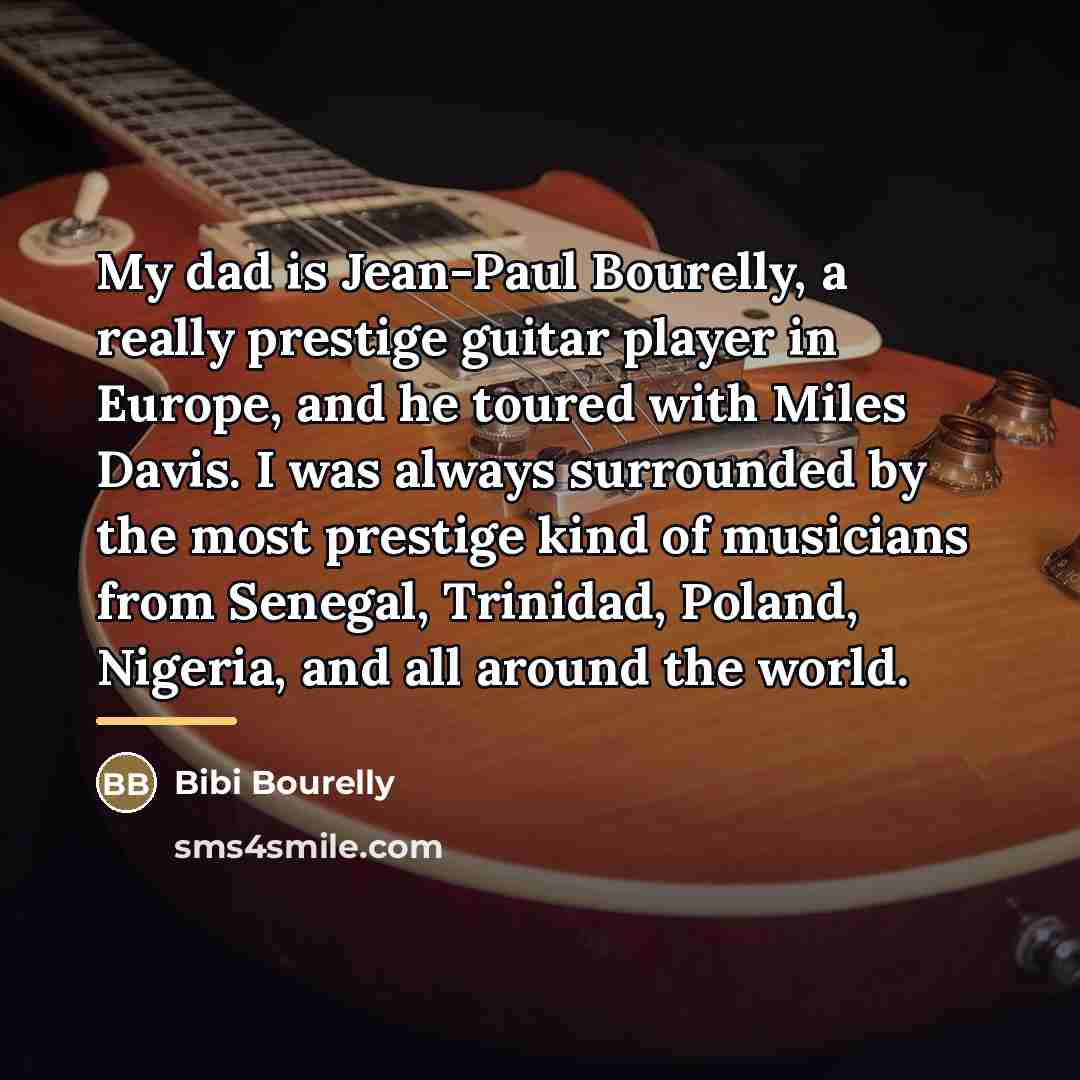 “My dad is Jean-Paul Bourelly, a really prestige guitar player…” quote by Bibi Bourelly