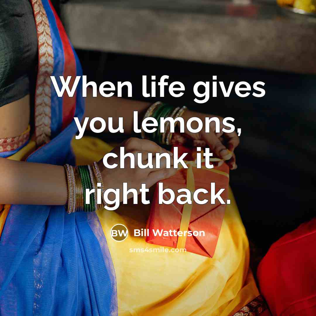 “When life gives you lemons, chunk it right back.…” quote by Bill Watterson
