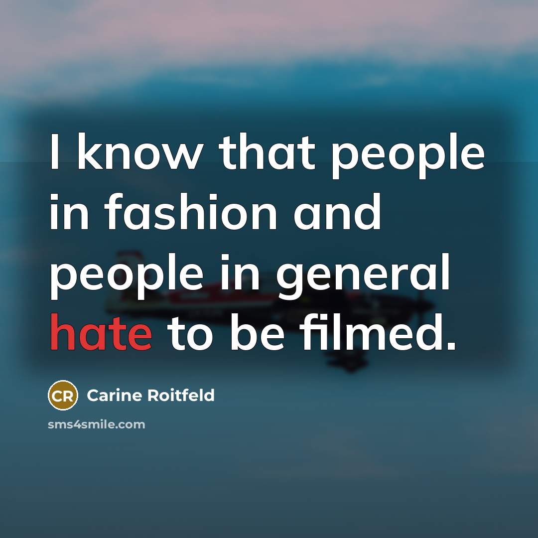 “I know that people in fashion and people in general…” quote by Carine Roitfeld