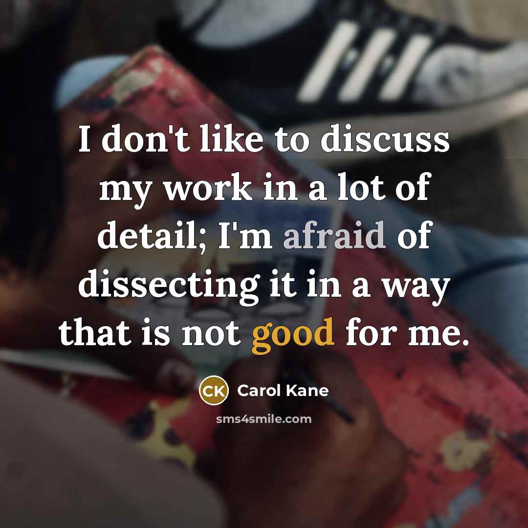 “I don't like to discuss my work in a lot…” quote by Carol Kane