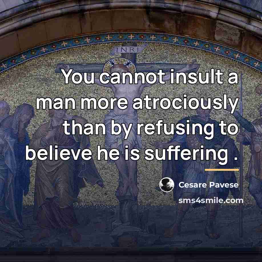“You cannot insult a man more atrociously than by refusing…” quote by Cesare Pavese