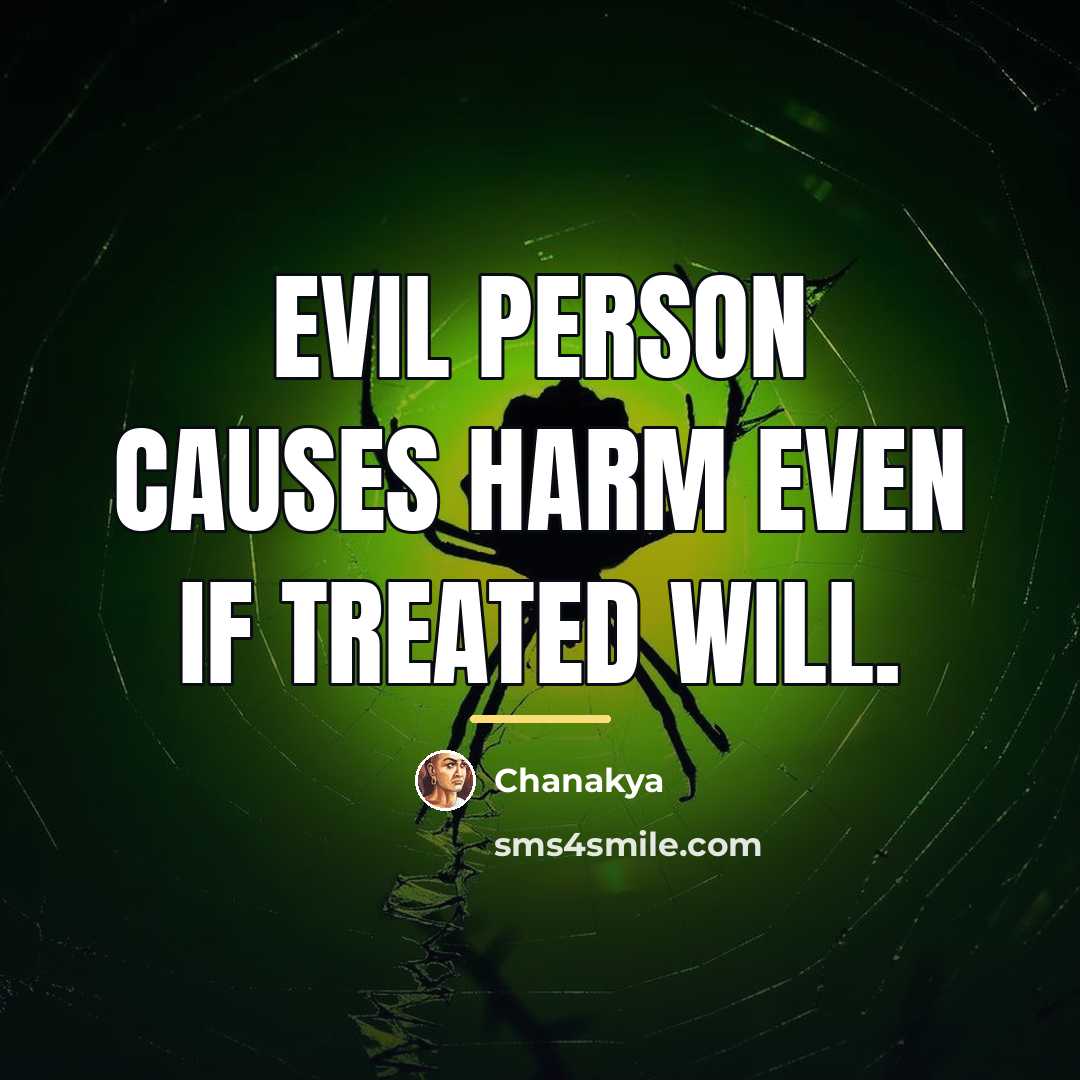 “Evil person causes harm even if treated will.…” quote by Chanakya