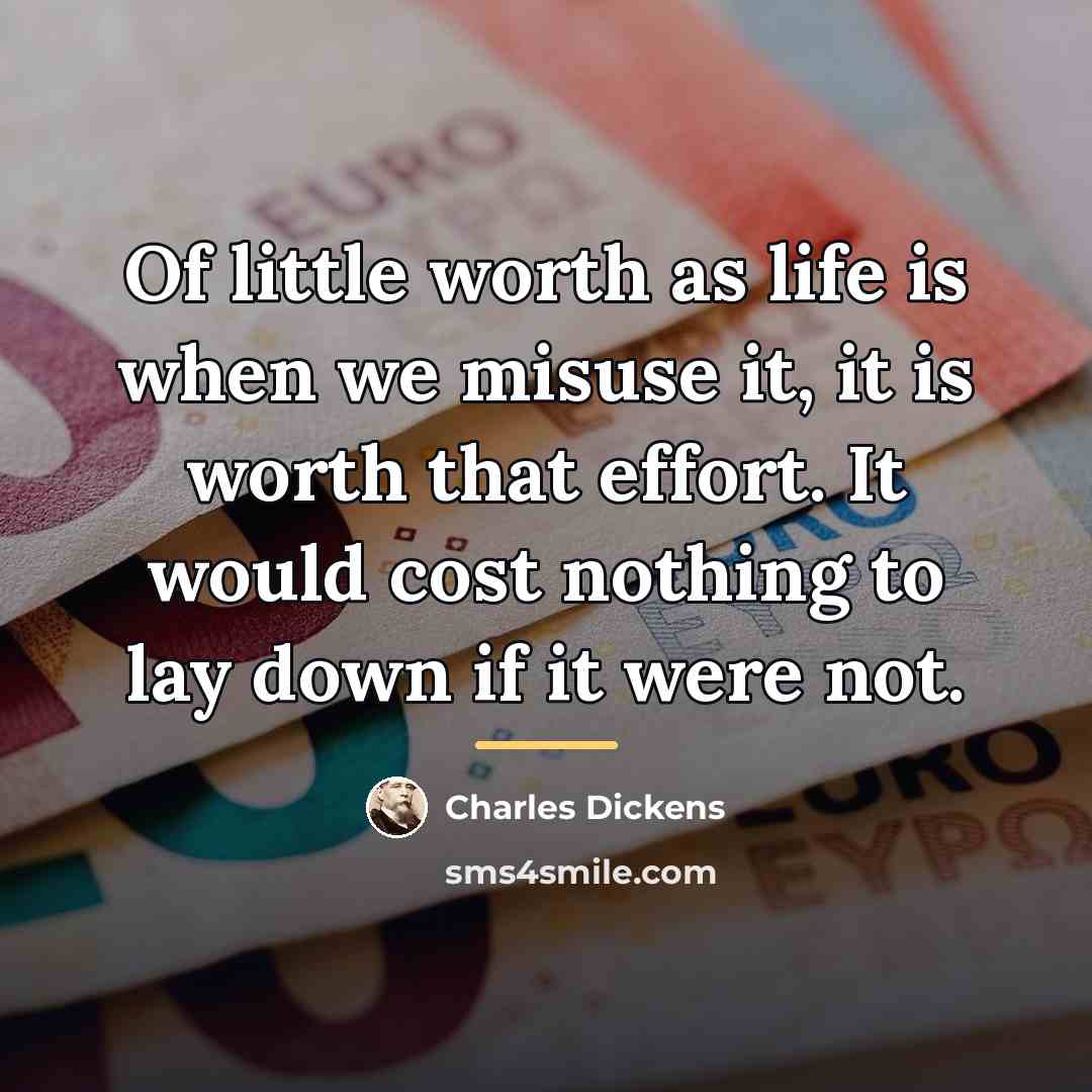 “Of little worth as life is when we misuse it,…” quote by Charles Dickens