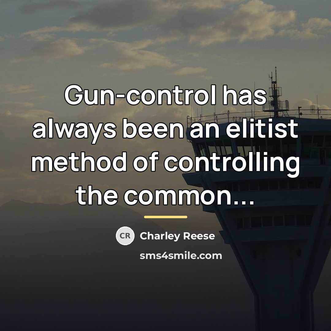 “Gun-control has always been an elitist method of controlling the…” quote by Charley Reese