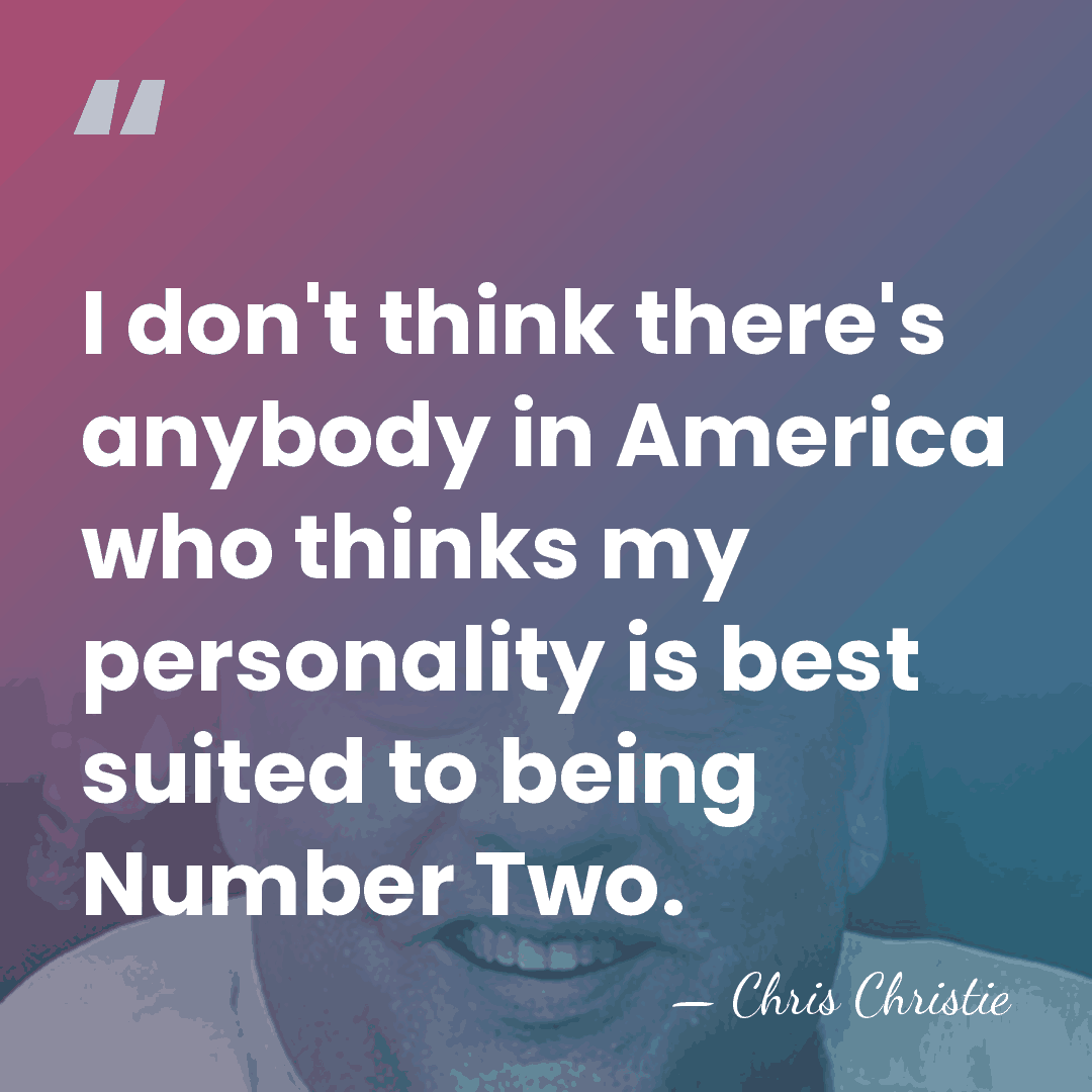 I don't think there's anybody in America who thinks my personality is&hellip; - Chris Christie