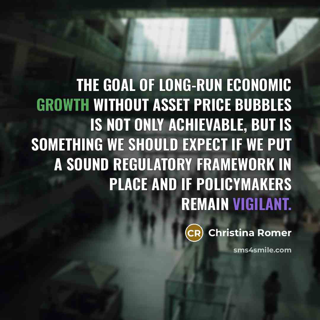 “The goal of long-run economic growth without asset price bubbles…” quote by Christina Romer