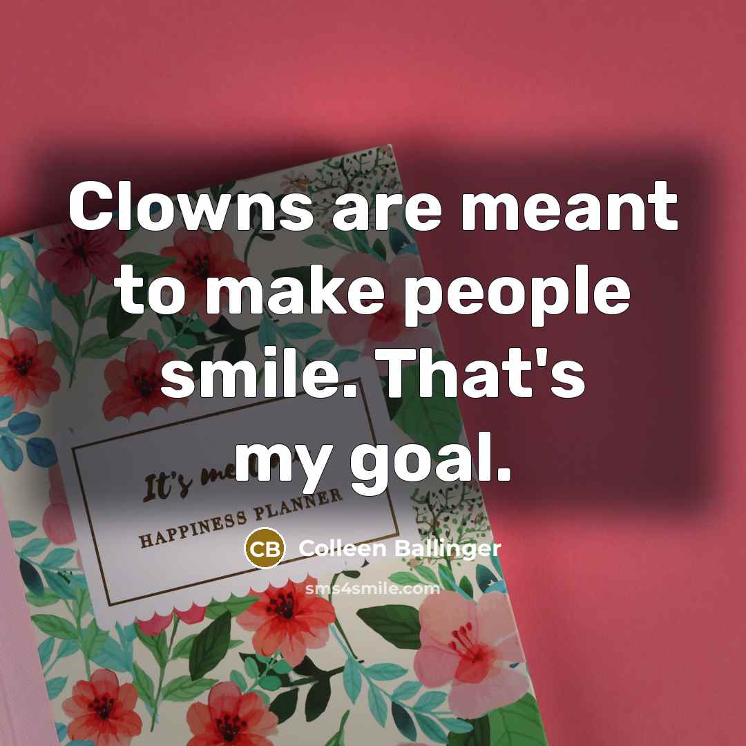 “Clowns are meant to make people smile. That's my goal.…” quote by Colleen Ballinger
