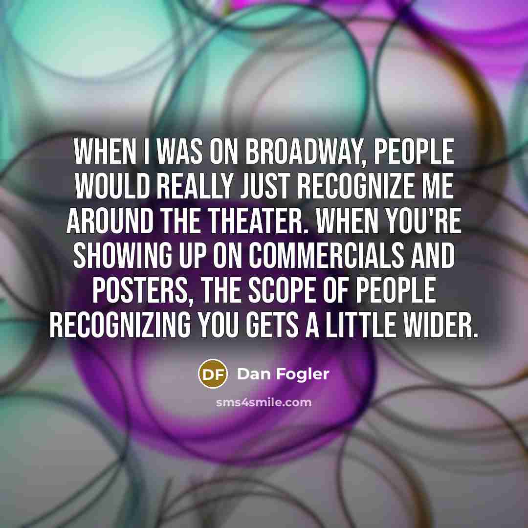 “When I was on Broadway, people would really just recognize…” quote by Dan Fogler
