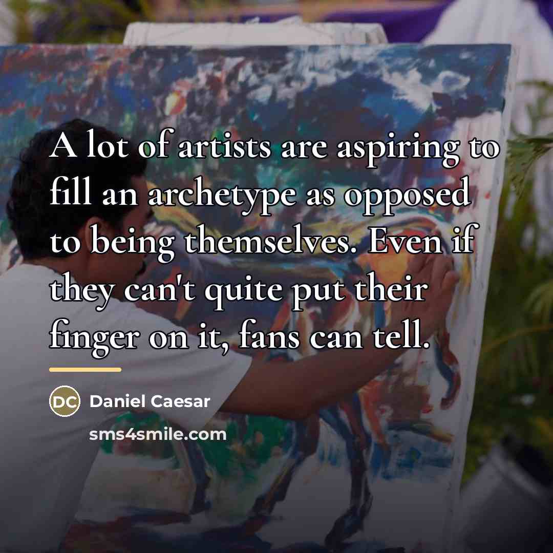“A lot of artists are aspiring to fill an archetype…” quote by Daniel Caesar