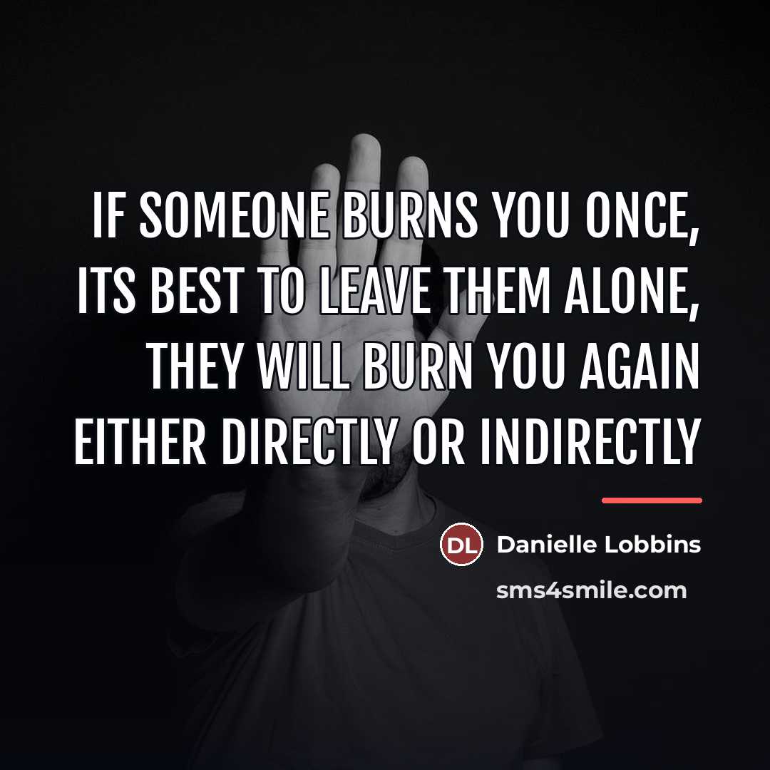 “If someone burns you once, its best to leave them…” quote by Danielle Lobbins