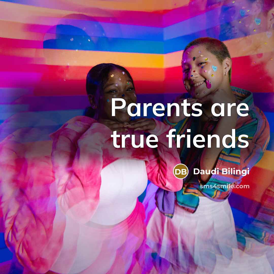 “Parents are true friends…” quote by Daudi Bilingi