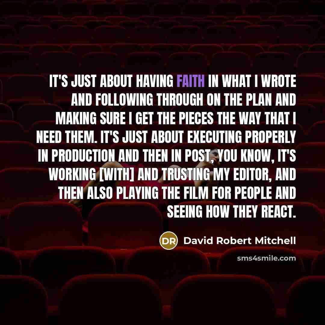 “It's just about having faith in what I wrote and…” quote by David Robert Mitchell