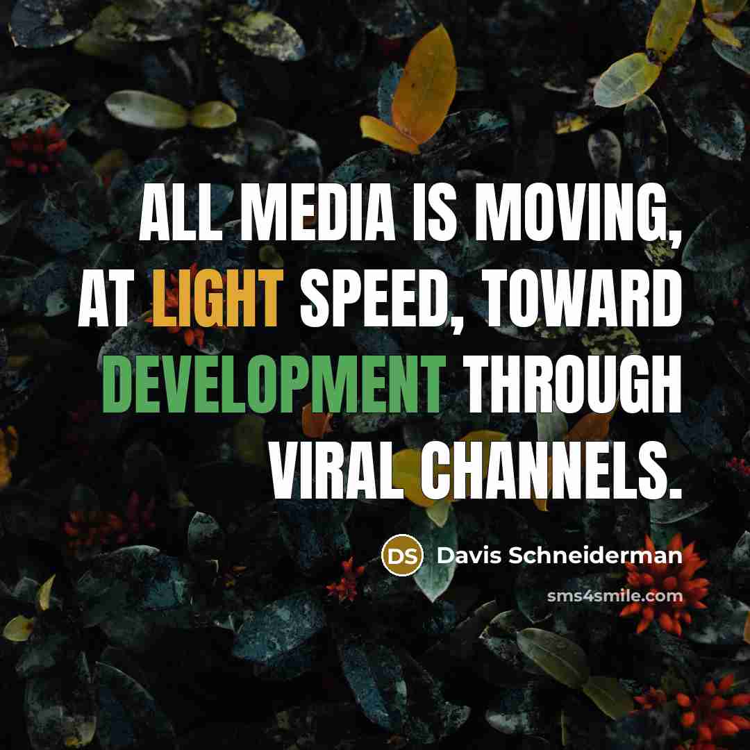 “All media is moving, at light speed, toward development through…” quote by Davis Schneiderman