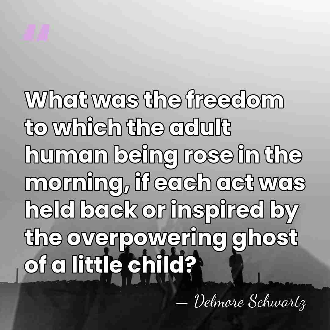What was the freedom to which the adult human being rose in&hellip; - Delmore Schwartz