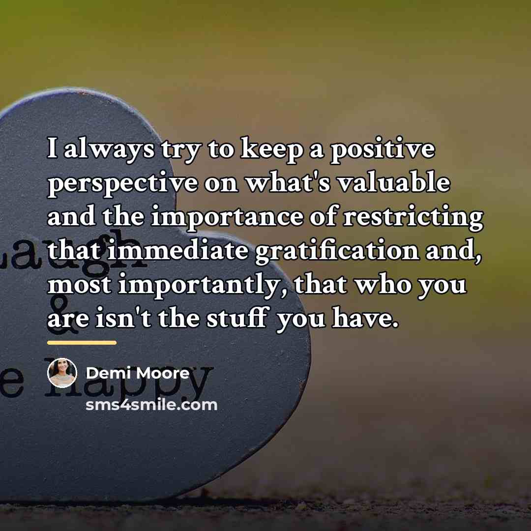 “I always try to keep a positive perspective on what's…” quote by Demi Moore