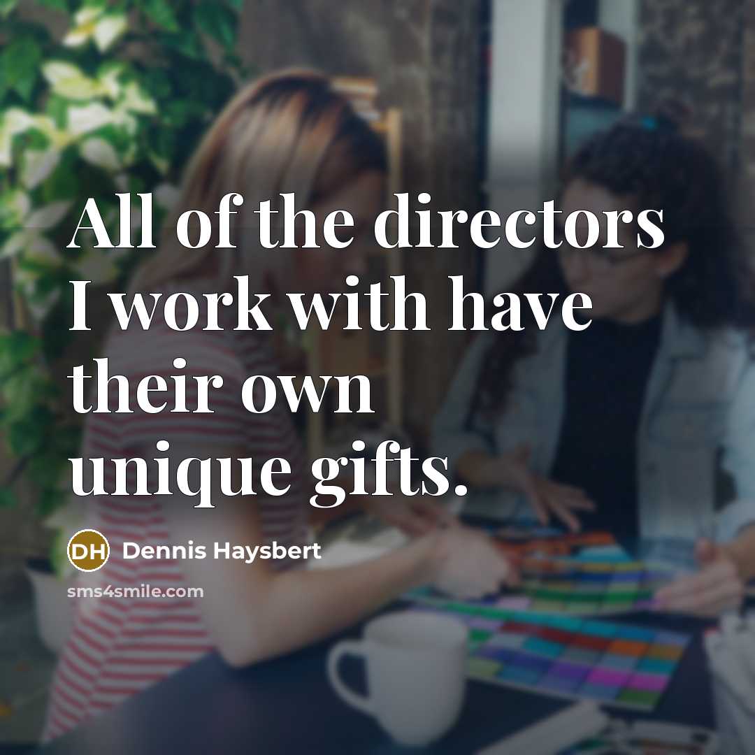 “All of the directors I work with have their own…” quote by Dennis Haysbert