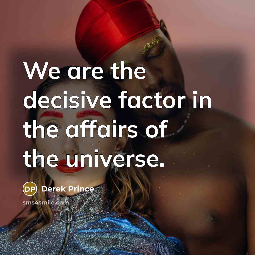 “We are the decisive factor in the affairs of the…” quote by Derek Prince