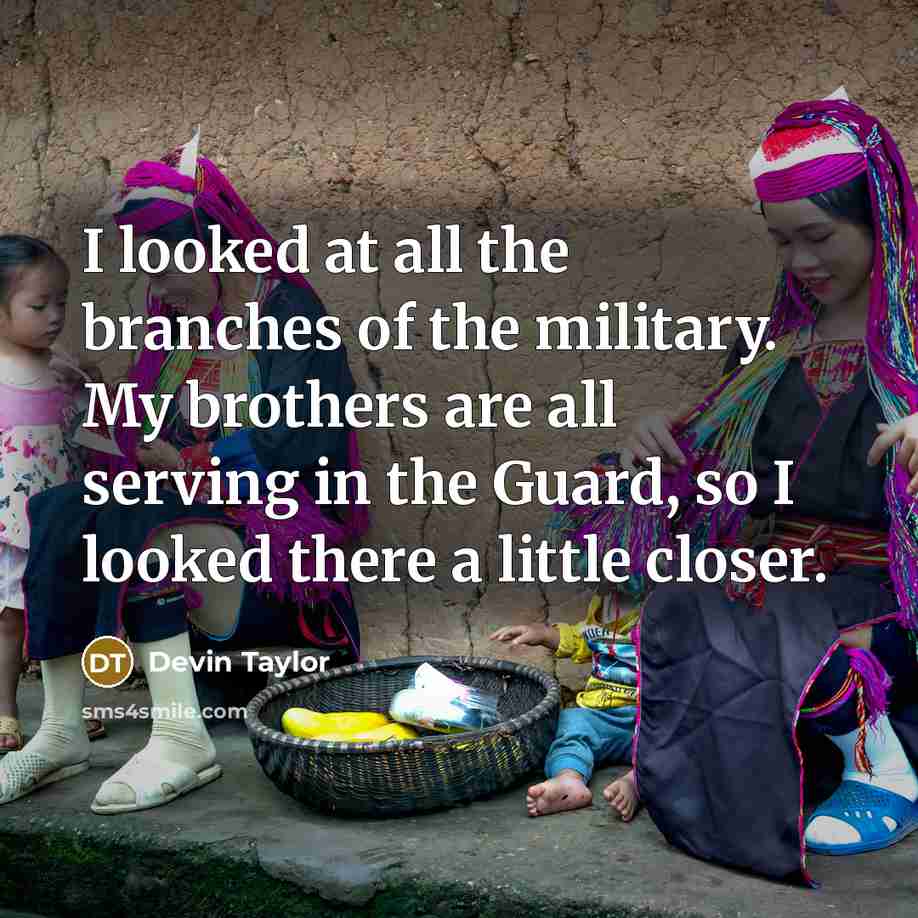 “I looked at all the branches of the military. My brothers are all serving in the Guard, so I looked there a little closer.” quote by Devin Taylor