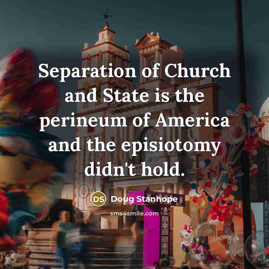 “Separation of Church and State is the perineum of America…” quote by Doug Stanhope