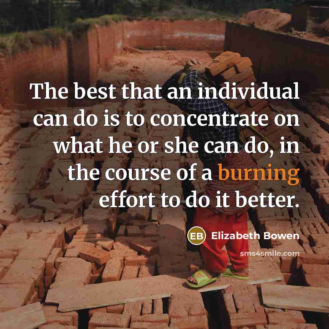 “The best that an individual can do is to concentrate…” quote by Elizabeth Bowen