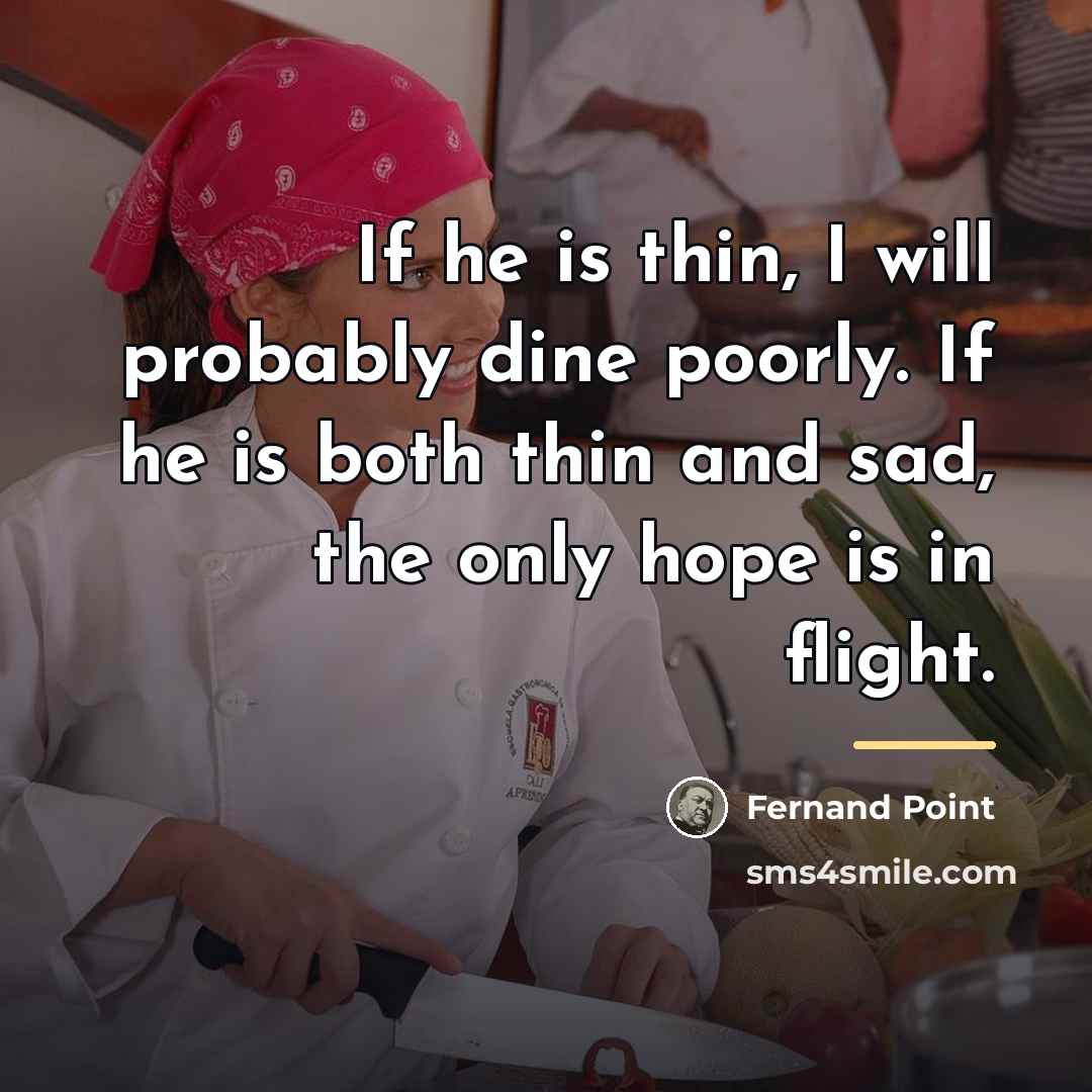 “If he is thin, I will probably dine poorly. If…” quote by Fernand Point