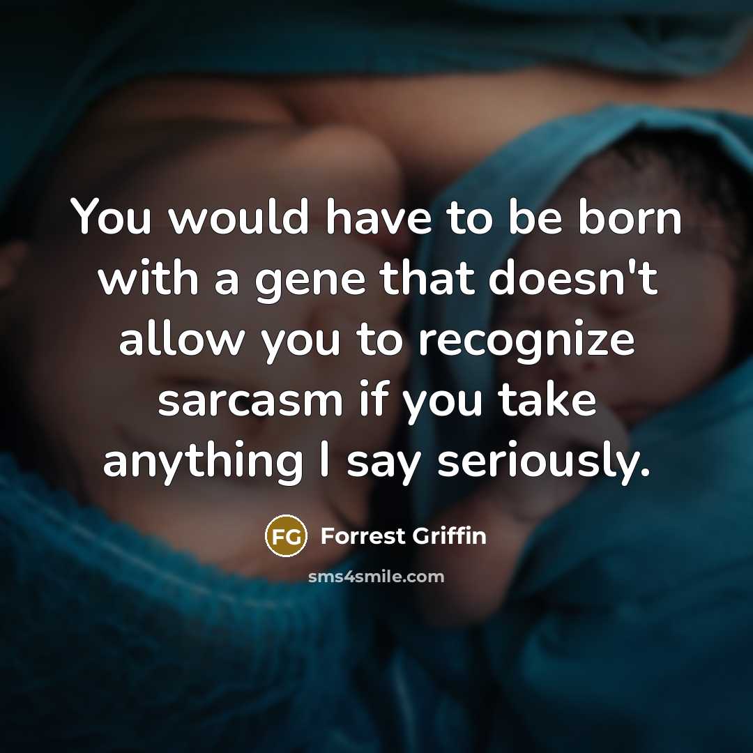 “You would have to be born with a gene that…” quote by Forrest Griffin