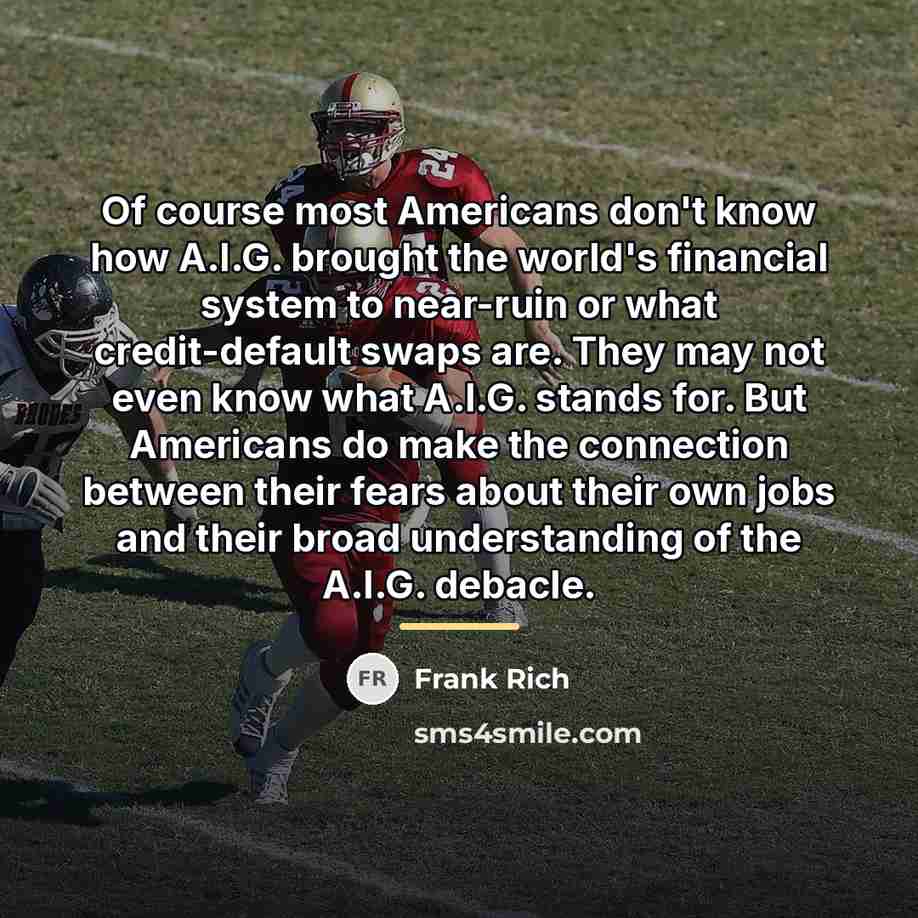 “Of course most Americans don't know how A.I.G. brought the…” quote by Frank Rich