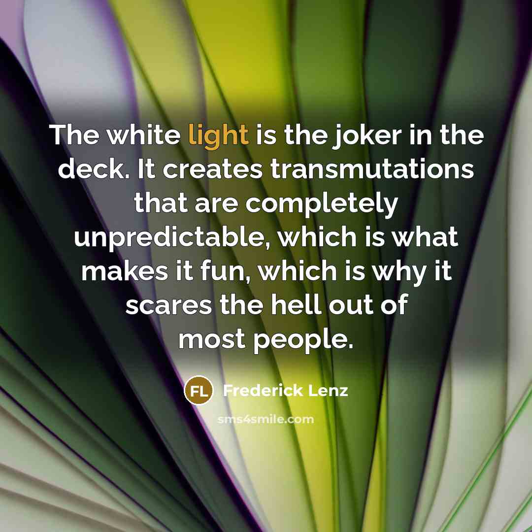 “The white light is the joker in the deck. It…” quote by Frederick Lenz