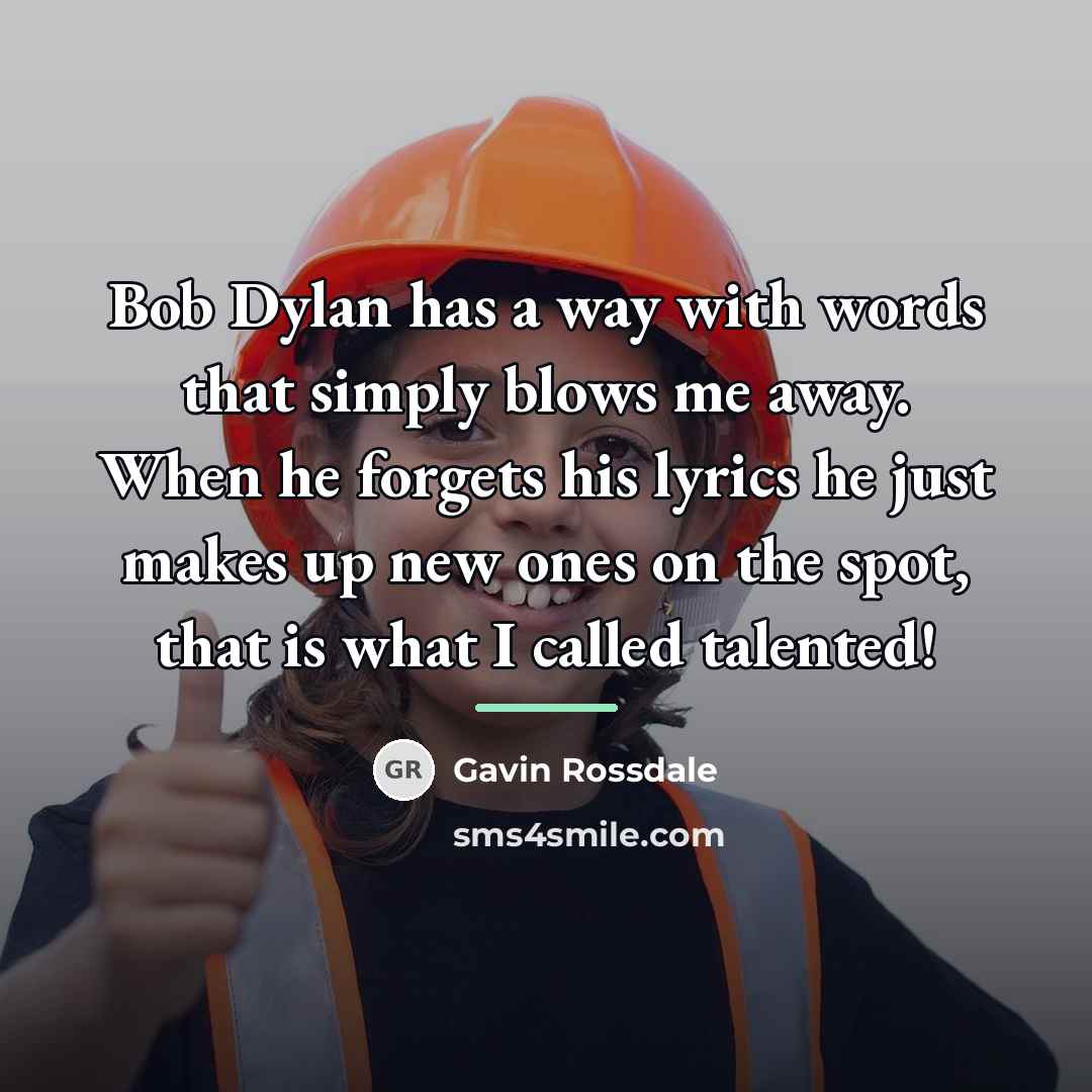“Bob Dylan has a way with words that simply blows…” quote by Gavin Rossdale