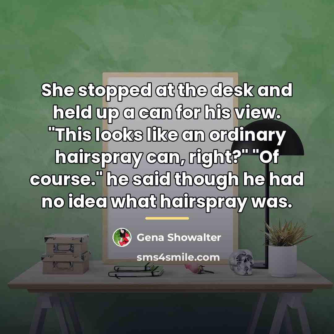 “She stopped at the desk and held up a can…” quote by Gena Showalter