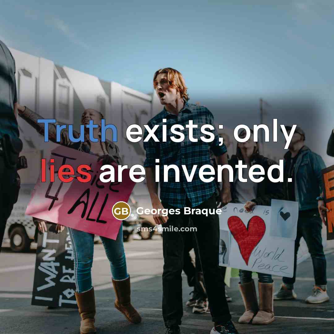 “Truth exists; only lies are invented.” quote by Georges Braque