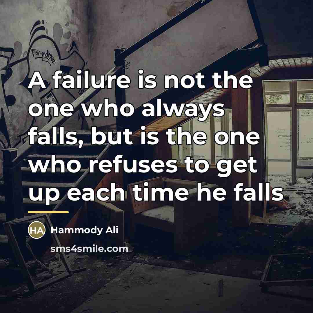 “A failure is not the one who always falls, but…” quote by Hammody Ali