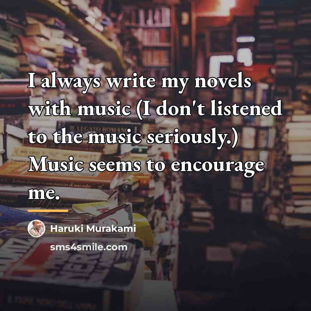 “I always write my novels with music (I don't listened…” quote by Haruki Murakami