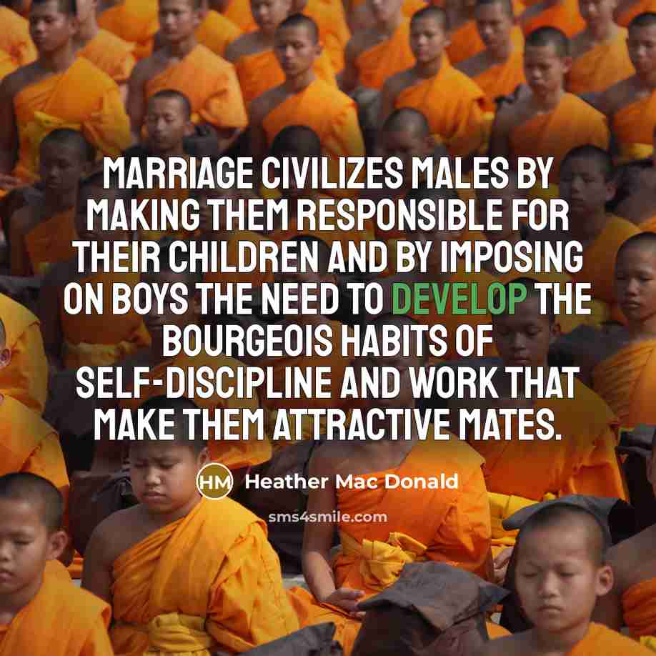 “Marriage civilizes males by making them responsible for their children…” quote by Heather Mac Donald