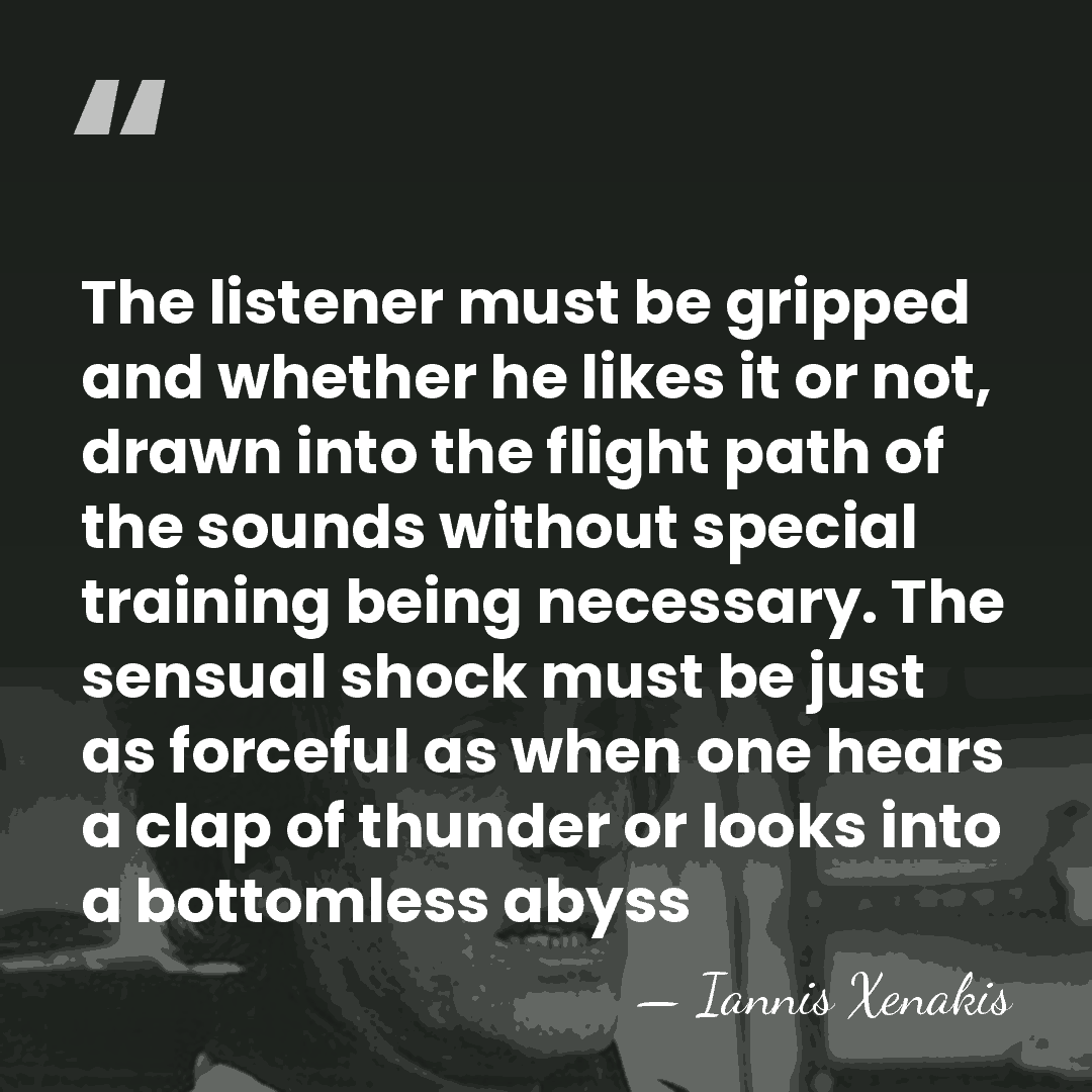 The listener must be gripped and whether he likes it or not,&hellip; - Iannis Xenakis