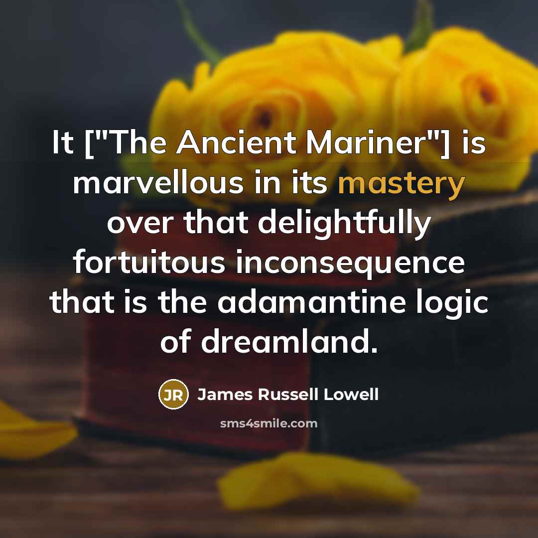 “It ["The Ancient Mariner"] is marvellous in its mastery over…” quote by James Russell Lowell