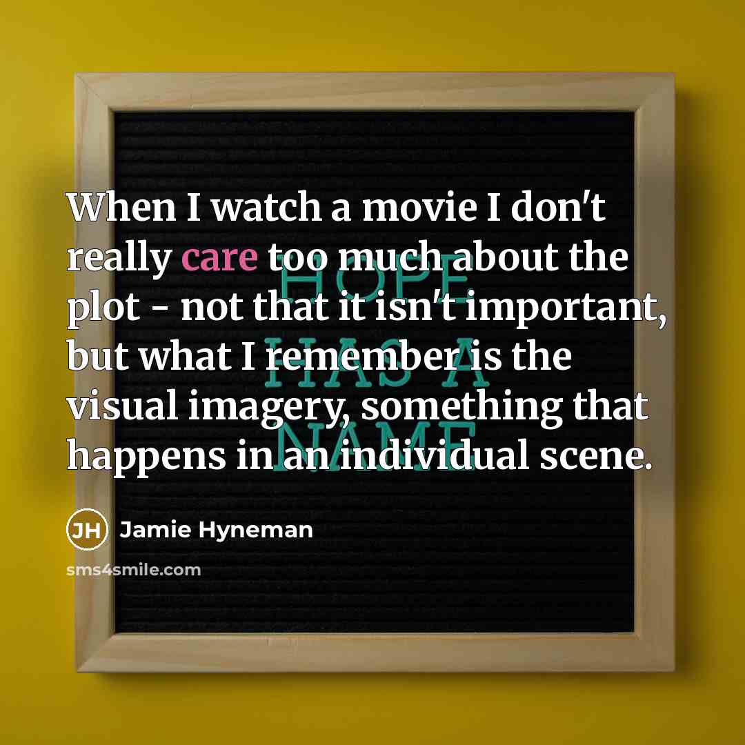 “When I watch a movie I don't really care too…” quote by Jamie Hyneman