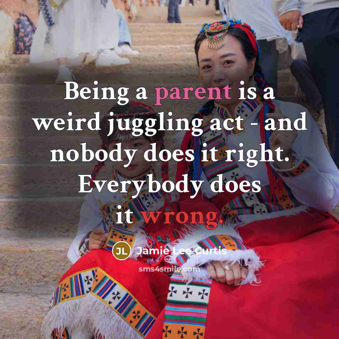 “Being a parent is a weird juggling act - and…” quote by Jamie Lee Curtis