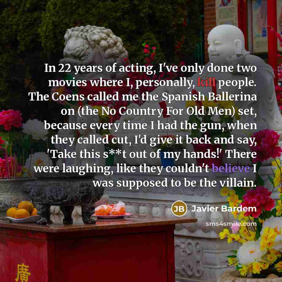“In 22 years of acting, I've only done two movies…” quote by Javier Bardem