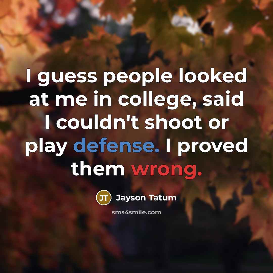 “I guess people looked at me in college, said I…” quote by Jayson Tatum