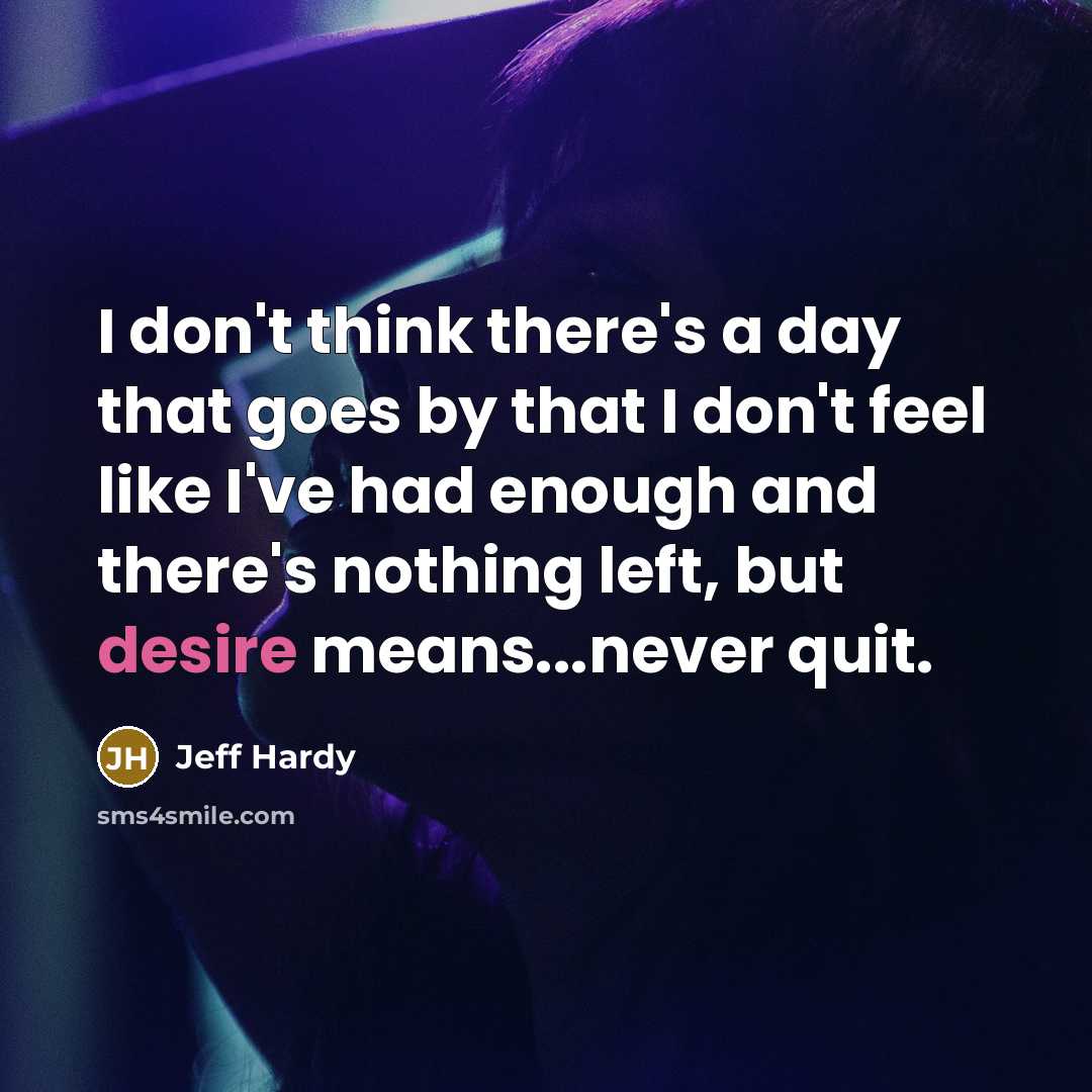 “I don't think there's a day that goes by that…” quote by Jeff Hardy