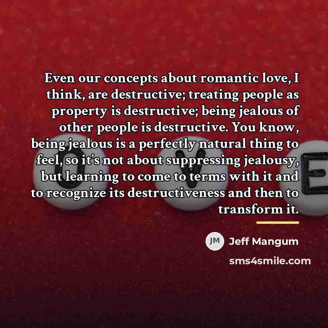 “Even our concepts about romantic love, I think, are destructive;…” quote by Jeff Mangum