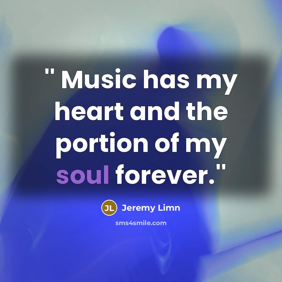 “'' Music has my heart and the portion of my…” quote by Jeremy Limn